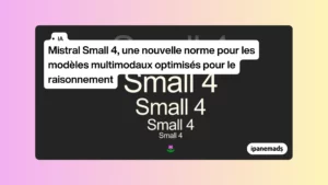 Mistral Small 4 : un seul modèle pour tout faire