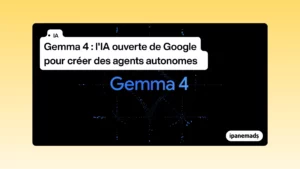 Gemma 4 : l'IA ouverte de Google pour créer des agents autonomes