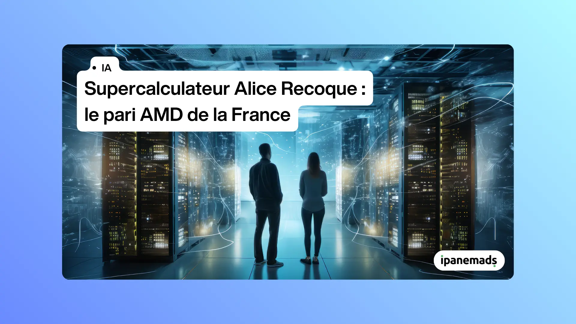 Supercalculateur Alice Recoque&nbsp;: le pari AMD de la France