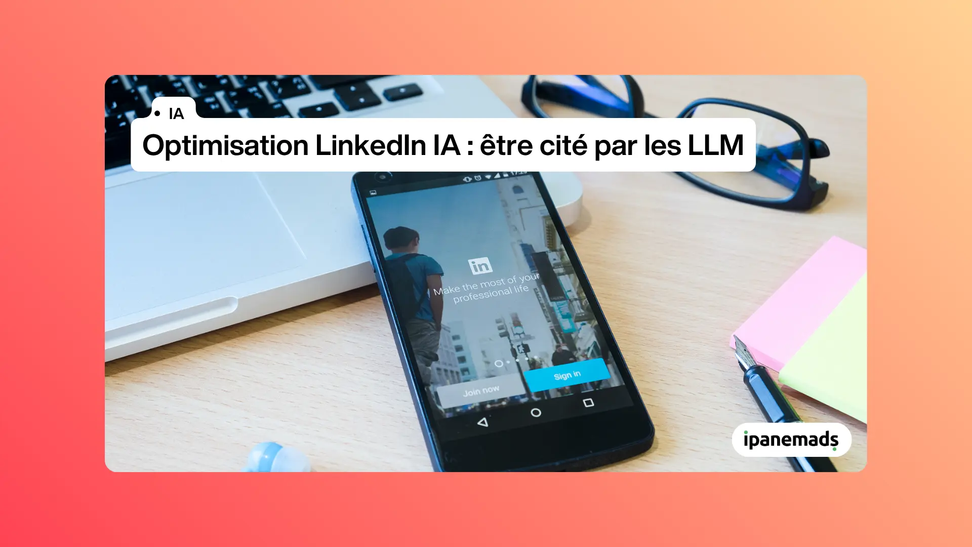 Optimisation LinkedIn IA&nbsp;: être cité par les LLM